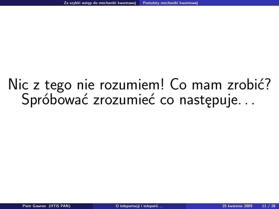 Co mam zrobić? Spróbować zrozumieć co następuje.