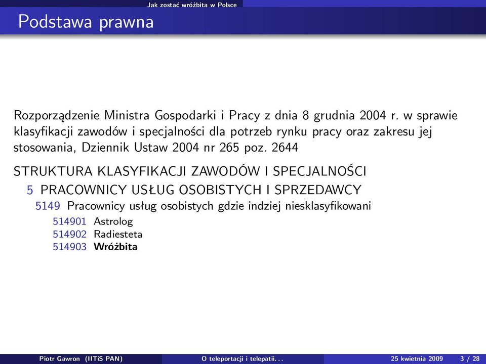 2644 STRUKTURA KLASYFIKACJI ZAWODÓW I SPECJALNOŚCI 5 PRACOWNICY USŁUG OSOBISTYCH I SPRZEDAWCY 5149 Pracownicy usług osobistych gdzie