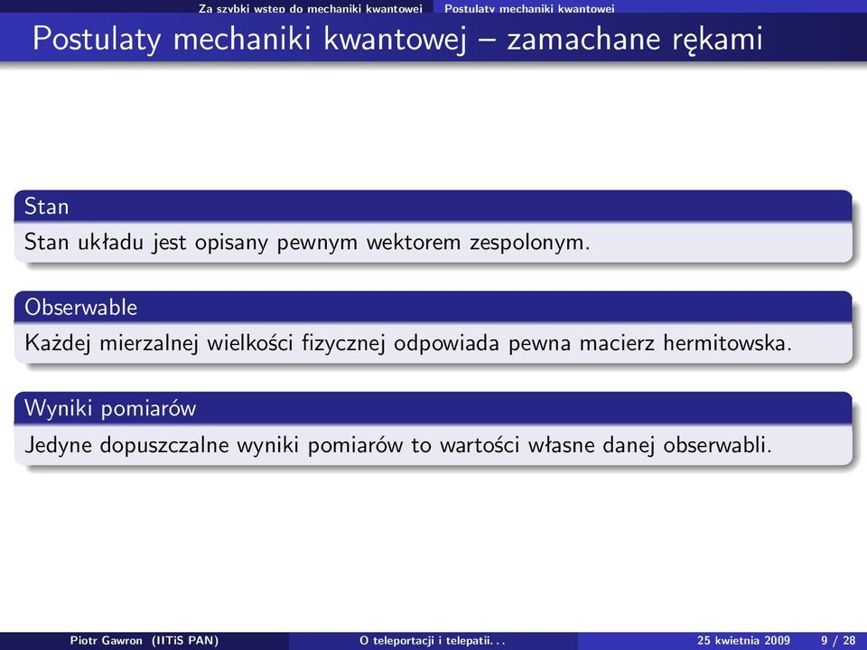 Obserwable Każdej mierzalnej wielkości fizycznej odpowiada pewna macierz hermitowska.