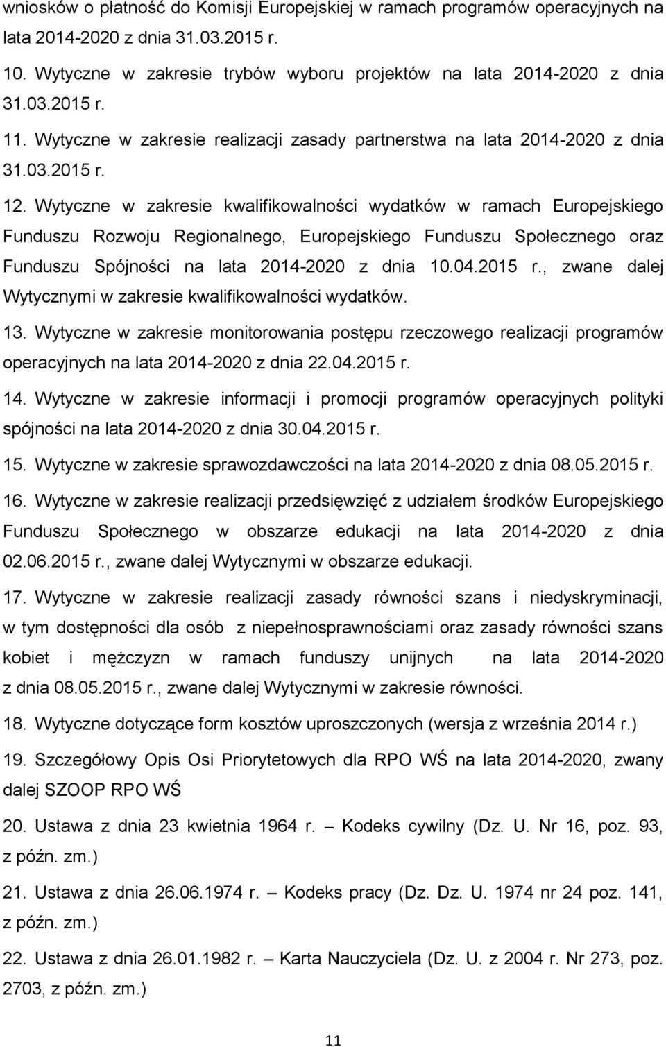 Wytyczne w zakresie kwalifikowalności wydatków w ramach Europejskiego Funduszu Rozwoju Regionalnego, Europejskiego Funduszu Społecznego oraz Funduszu Spójności na lata 2014-2020 z dnia 10.04.2015 r.