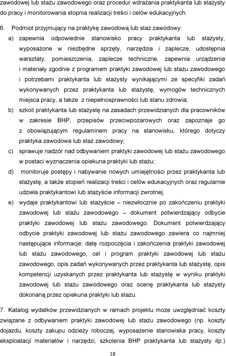 warsztaty, pomieszczenia, zaplecze techniczne, zapewnia urządzenia i materiały zgodnie z programem praktyki zawodowej lub stażu zawodowego i potrzebami praktykanta lub stażysty wynikającymi ze