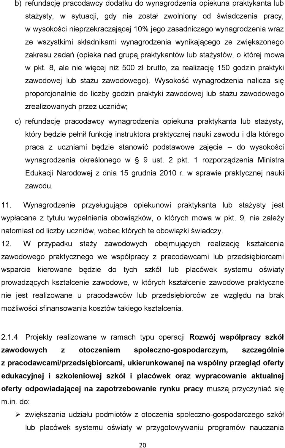 8, ale nie więcej niż 500 zł brutto, za realizację 150 godzin praktyki zawodowej lub stażu zawodowego).