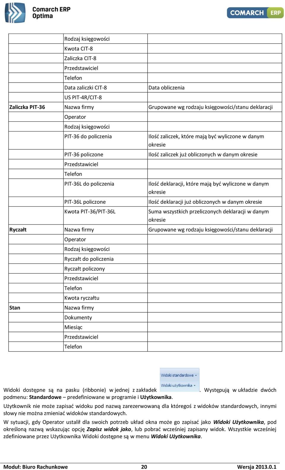 okresie Ilość zaliczek już obliczonych w danym okresie Ilość deklaracji, które mają być wyliczone w danym okresie Ilość deklaracji już obliczonych w danym okresie Suma wszystkich przeliczonych