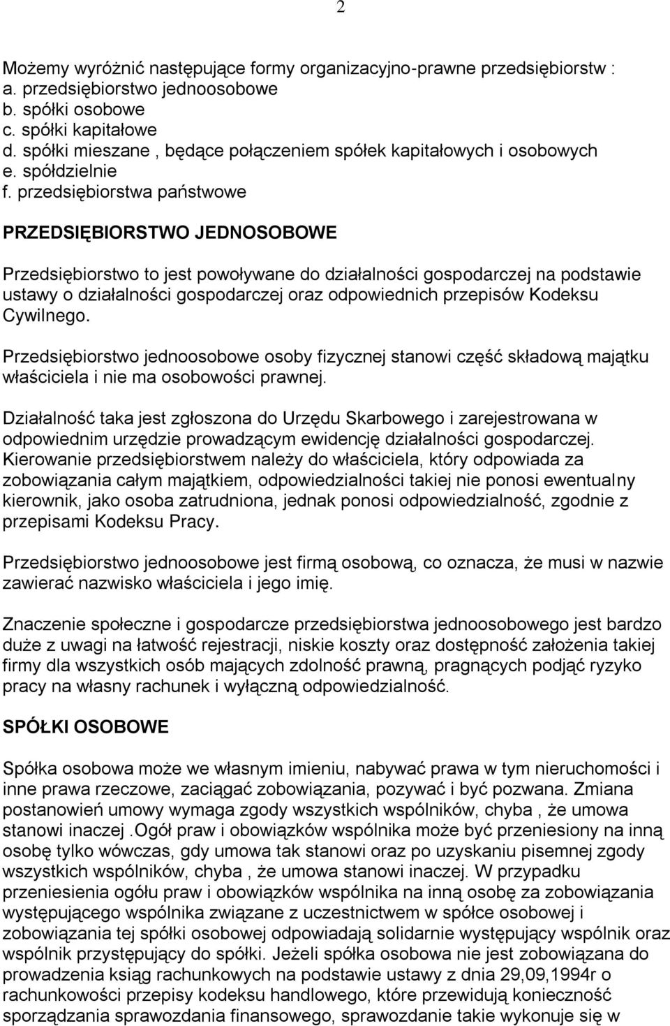 przedsiębiorstwa państwowe PRZEDSIĘBIORSTWO JEDNOSOBOWE Przedsiębiorstwo to jest powoływane do działalności gospodarczej na podstawie ustawy o działalności gospodarczej oraz odpowiednich przepisów