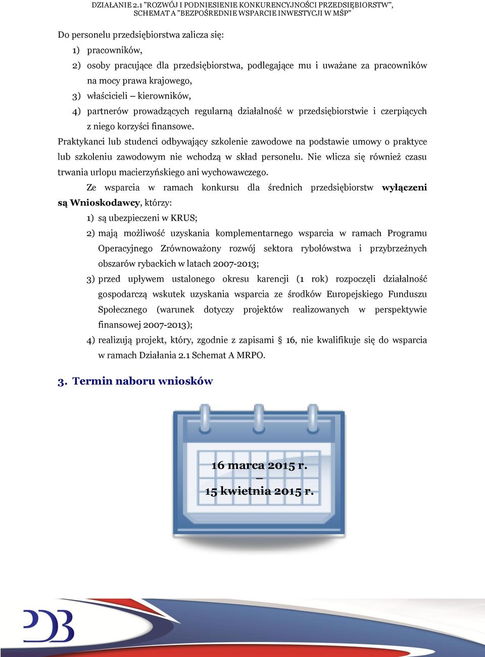 Praktykanci lub studenci odbywający szkolenie zawodowe na podstawie umowy o praktyce lub szkoleniu zawodowym nie wchodzą w skład personelu.