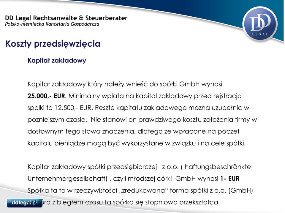 Nie stanowi on prawdziwego kosztu założenia firmy w dosłownym tego słowa znaczenia, dlatego ze wpłacone na poczet kapitalu pieniądze mogą być wykorzystane w związku i na cele