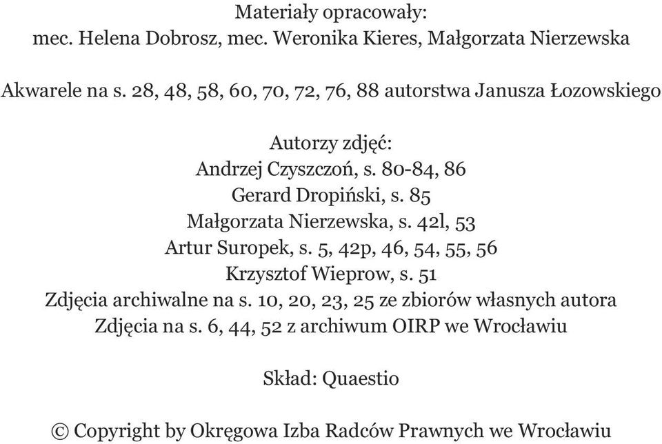 85 Małgorzata Nierzewska, s. 42l, 53 Artur Suropek, s. 5, 42p, 46, 54, 55, 56 Krzysztof Wieprow, s. 51 Zdjęcia archiwalne na s.