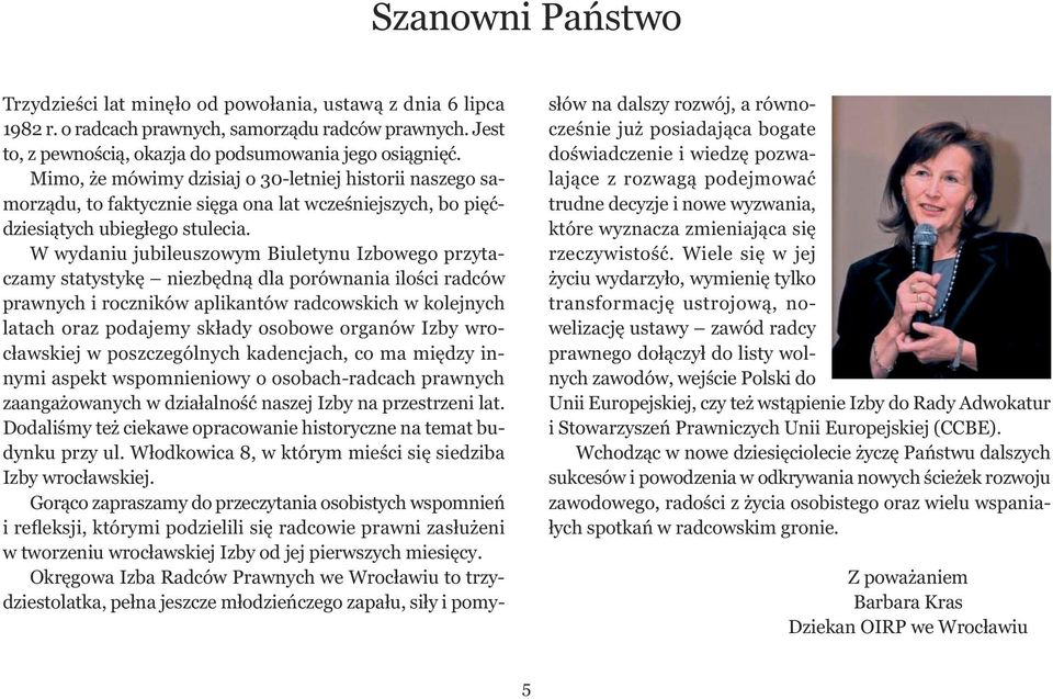 W wydaniu jubileuszowym Biuletynu Izbowego przytaczamy statystykę niezbędną dla porównania ilości radców prawnych i roczników aplikantów radcowskich w kolejnych latach oraz podajemy składy osobowe