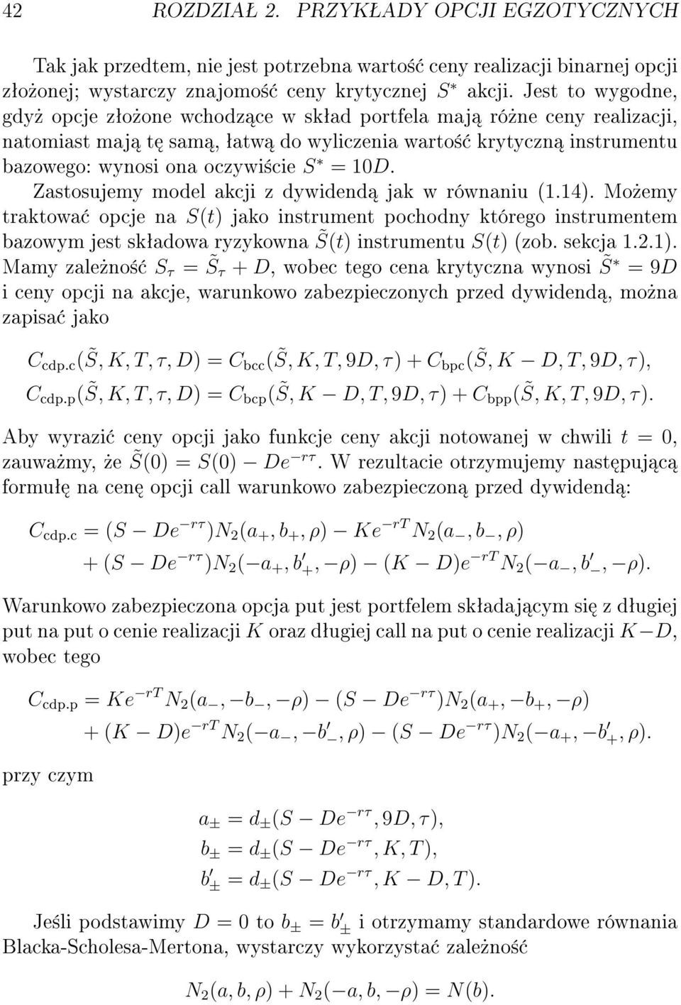 Zastosujemy model akcji z dywidend jak w równaniu (1.14). Mo»emy traktowa opcje na S(t) jako instrument pochodny którego instrumentem bazowym jest skªadowa ryzykowna S(t) instrumentu S(t) (zob.