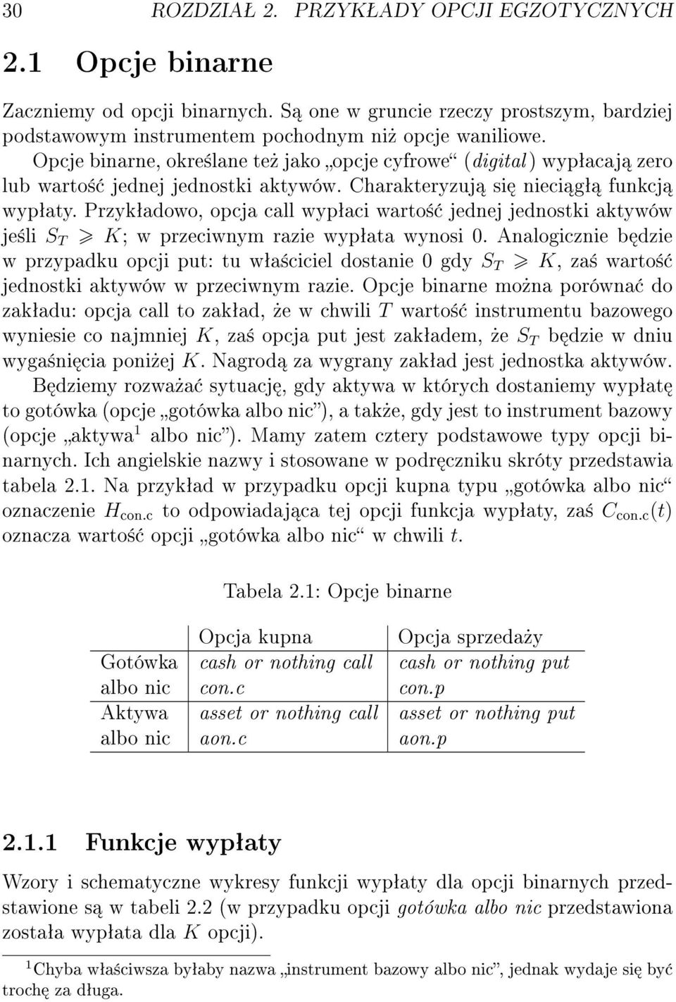 Przykªadowo, opcja call wypªaci warto± jednej jednostki aktywów je±li S T ; w przeciwnym razie wypªata wynosi 0.