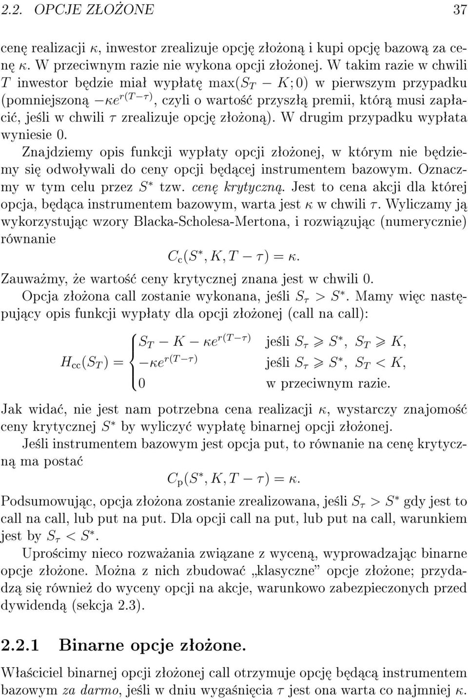 zªo»on ). W drugim przypadku wypªata wyniesie 0. Znajdziemy opis funkcji wypªaty opcji zªo»onej, w którym nie b dziemy si odwoªywali do ceny opcji b d cej instrumentem bazowym.