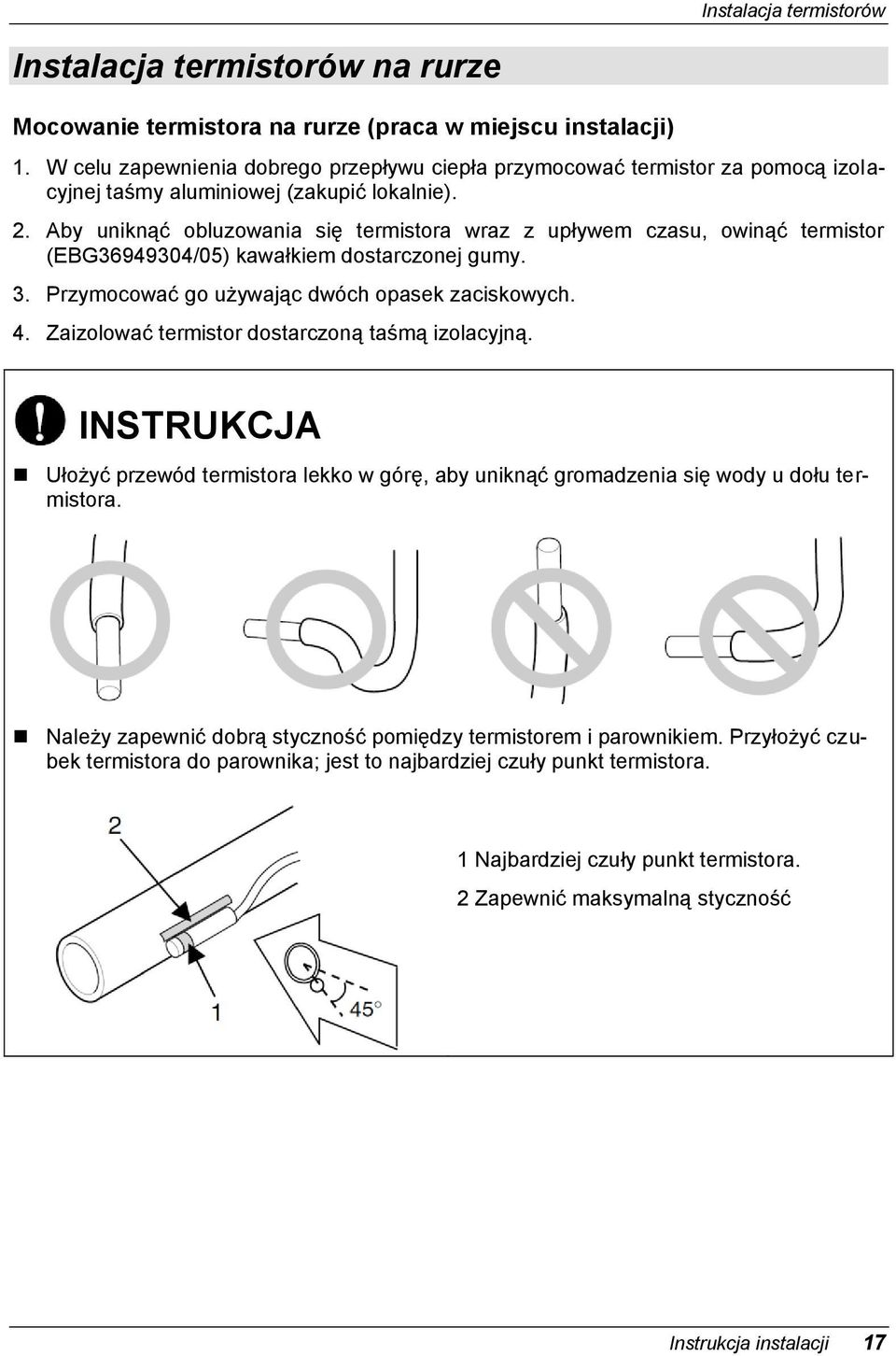 Aby uniknąć obluzowania się termistora wraz z upływem czasu, owinąć termistor (EBG36949304/05) kawałkiem dostarczonej gumy. 3. Przymocować go używając dwóch opasek zaciskowych. 4.