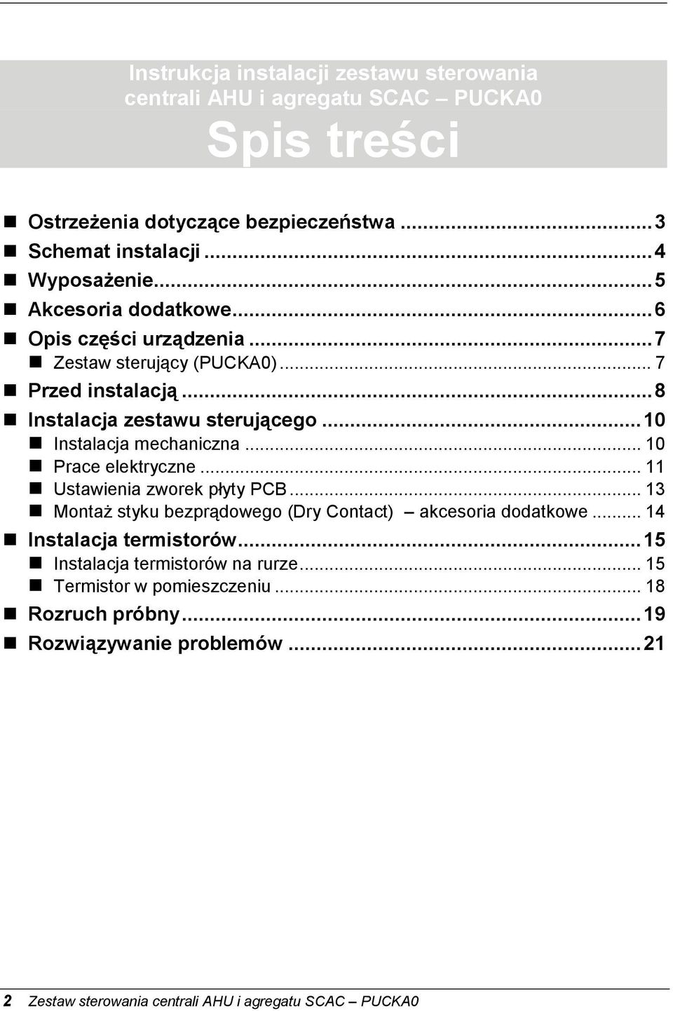 .. 10 Prace elektryczne... 11 Ustawienia zworek płyty PCB... 13 Montaż styku bezprądowego (Dry Contact) akcesoria dodatkowe... 14 Instalacja termistorów.