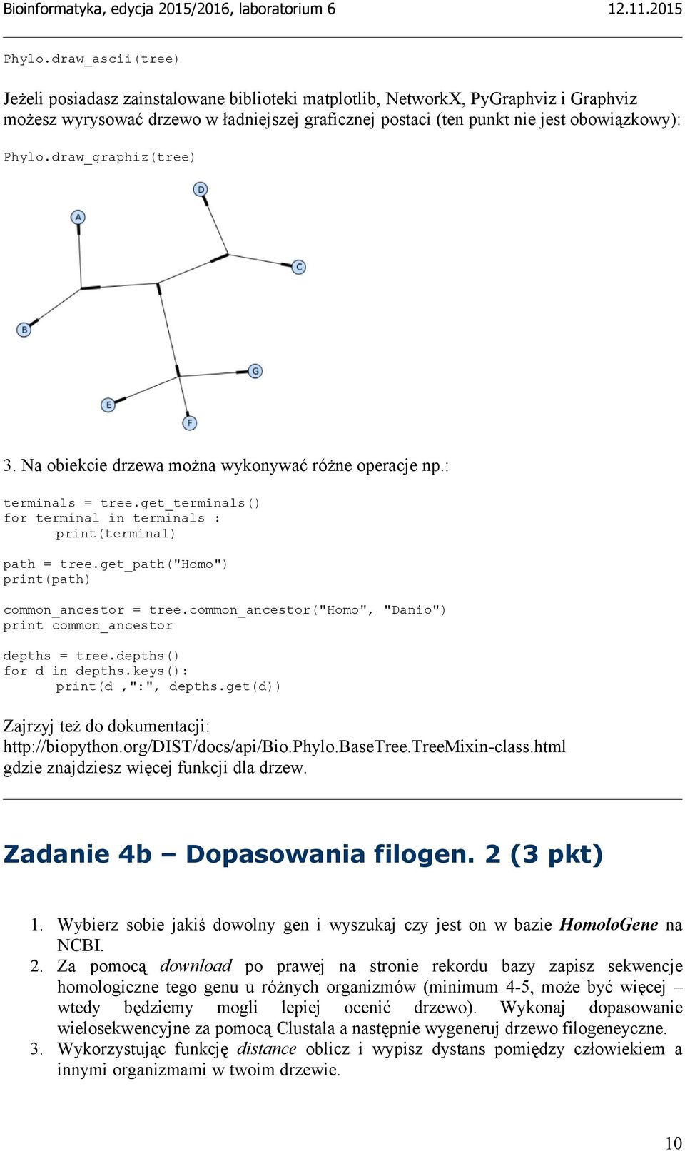 draw_graphiz(tree) 3. Na obiekcie drzewa można wykonywać różne operacje np.: terminals = tree.get_terminals() for terminal in terminals : print(terminal) path = tree.