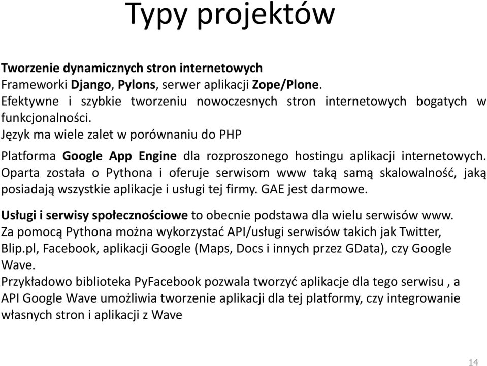 Język ma wiele zalet w porównaniu do PHP Platforma Google App Engine dla rozproszonego hostingu aplikacji internetowych.