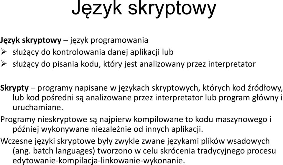 i uruchamiane. Programy nieskryptowe są najpierw kompilowane to kodu maszynowego i później wykonywane niezależnie od innych aplikacji.