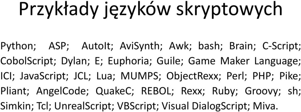ICI;JavaScript;JCL;Lua;MUMPS;ObjectRexx;Perl;PHP;Pike; Pliant; AngelCode; QuakeC;