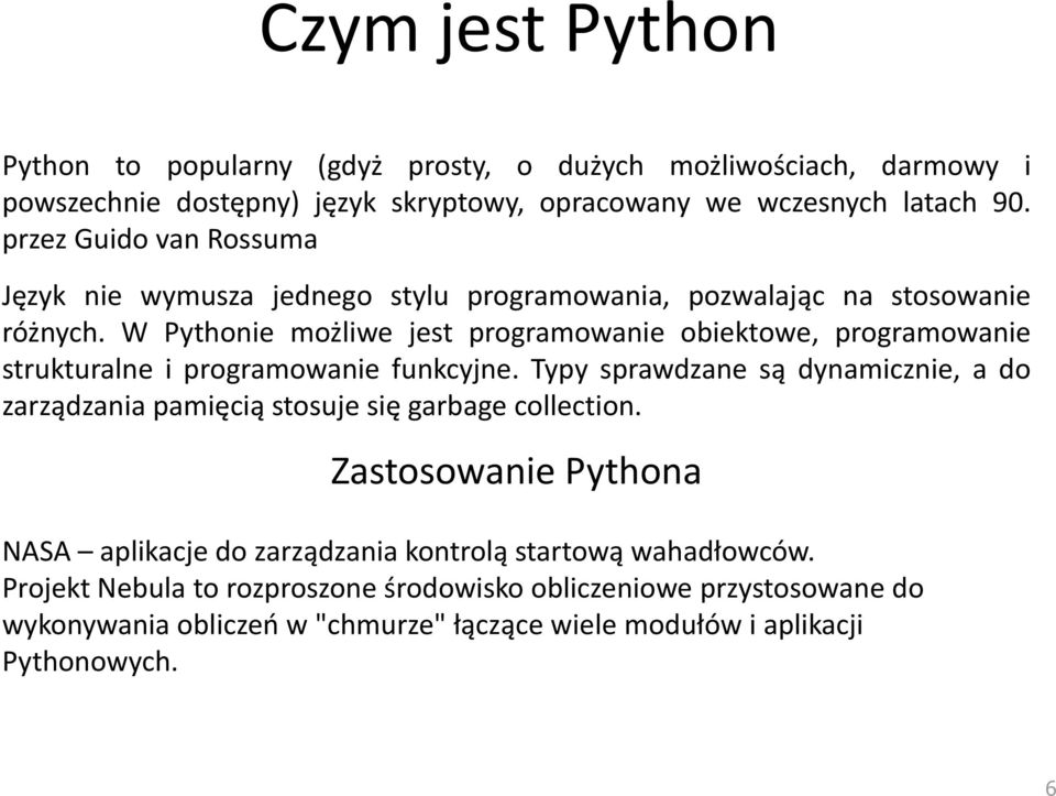 W Pythonie możliwe jest programowanie obiektowe, programowanie strukturalne i programowanie funkcyjne.