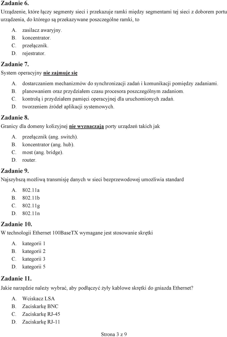 planowaniem oraz przydzia em czasu procesora poszczególnym zadaniom. C. kontrol i przydzia em pami ci operacyjnej dla uruchomionych zada. D. tworzeniem róde aplikacji systemowych. Zadanie 8.