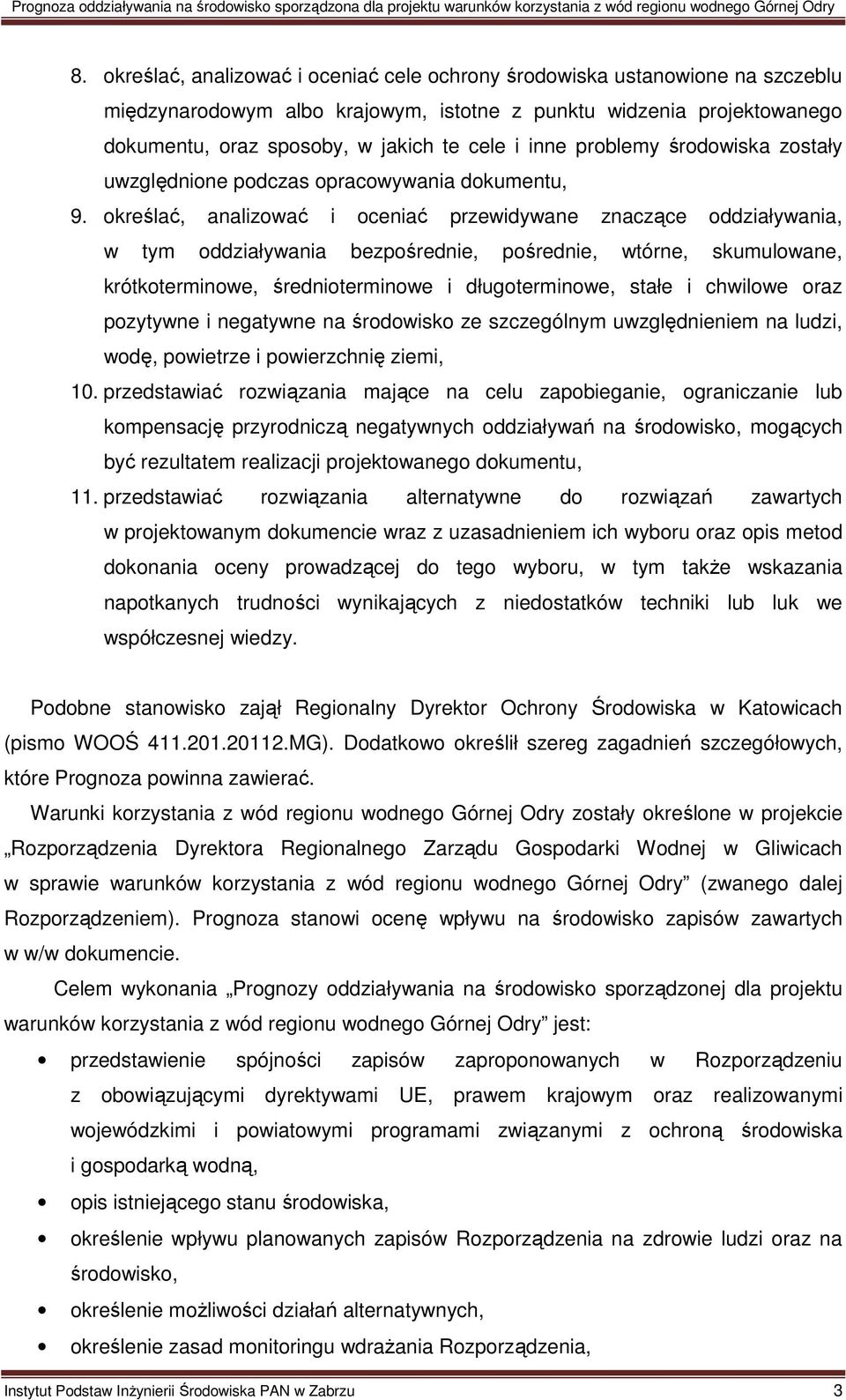 określać, analizować i oceniać przewidywane znaczące oddziaływania, w tym oddziaływania bezpośrednie, pośrednie, wtórne, skumulowane, krótkoterminowe, średnioterminowe i długoterminowe, stałe i