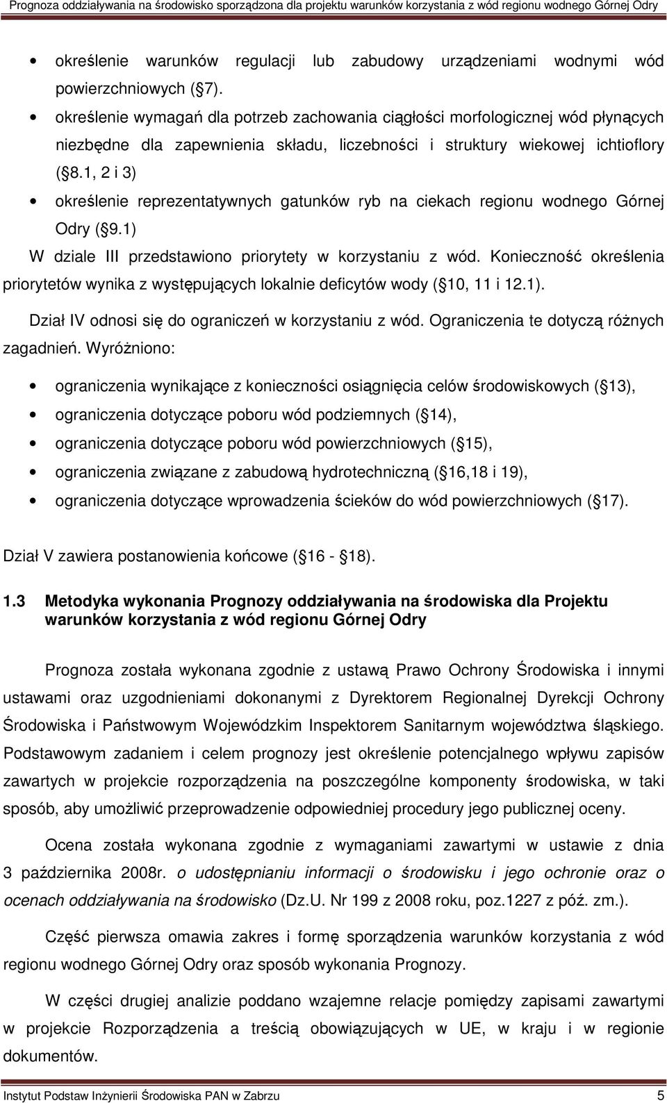 1, 2 i 3) określenie reprezentatywnych gatunków ryb na ciekach regionu wodnego Górnej Odry ( 9.1) W dziale III przedstawiono priorytety w korzystaniu z wód.