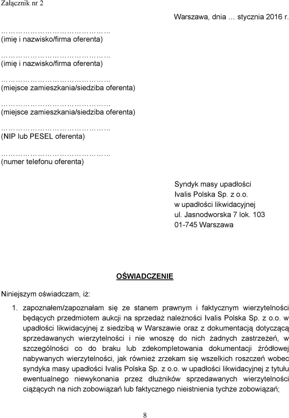 Syndyk masy upadłości Ivalis Polska Sp. z o.o. w upadłości likwidacyjnej ul. Jasnodworska 7 lok. 103 01-745 Warszawa OŚWIADCZENIE Niniejszym oświadczam, iż: 1.