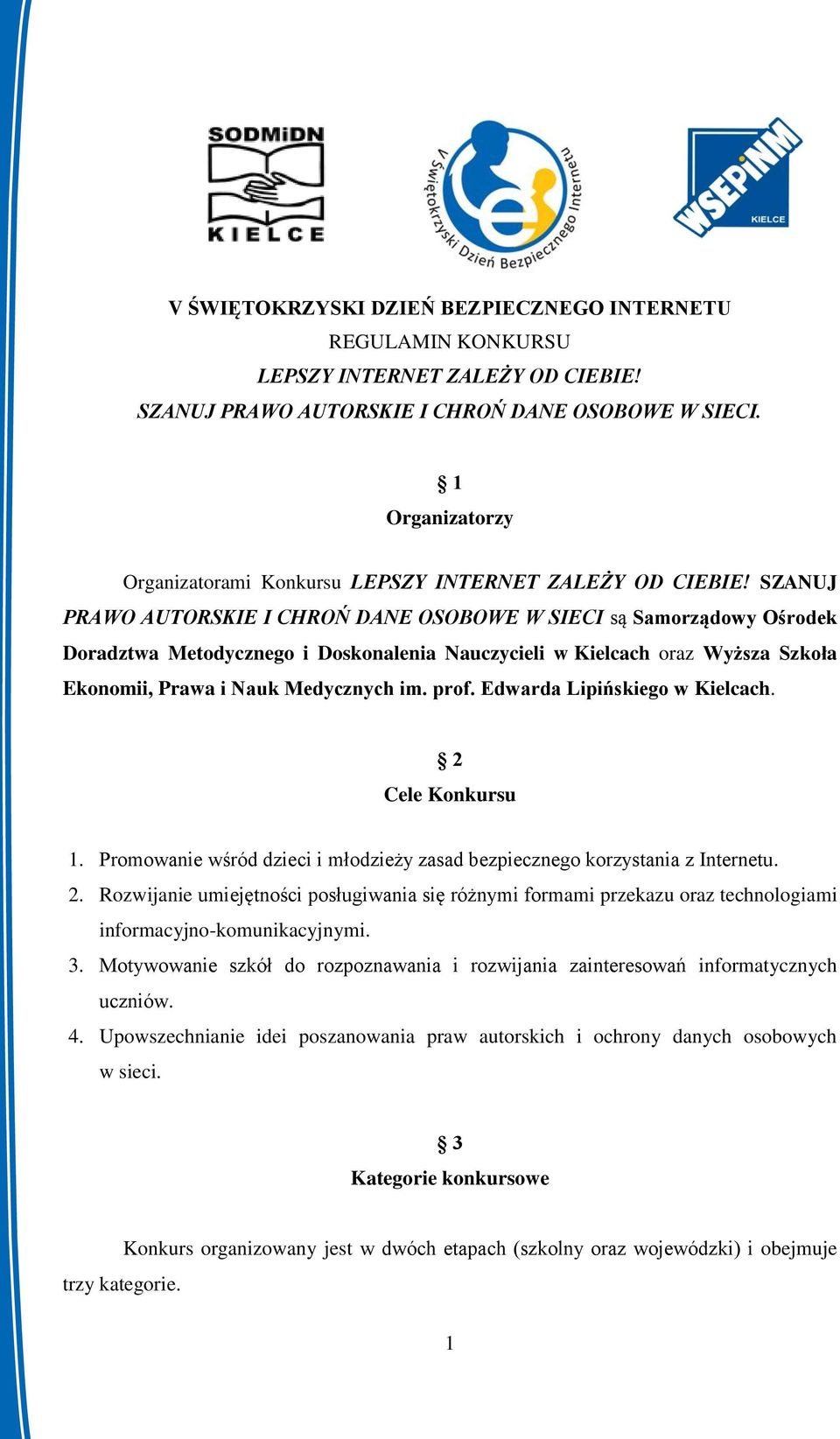 SZANUJ PRAWO AUTORSKIE I CHROŃ DANE OSOBOWE W SIECI są Samorządowy Ośrodek Doradztwa Metodycznego i Doskonalenia Nauczycieli w Kielcach oraz Wyższa Szkoła Ekonomii, Prawa i Nauk Medycznych im. prof.