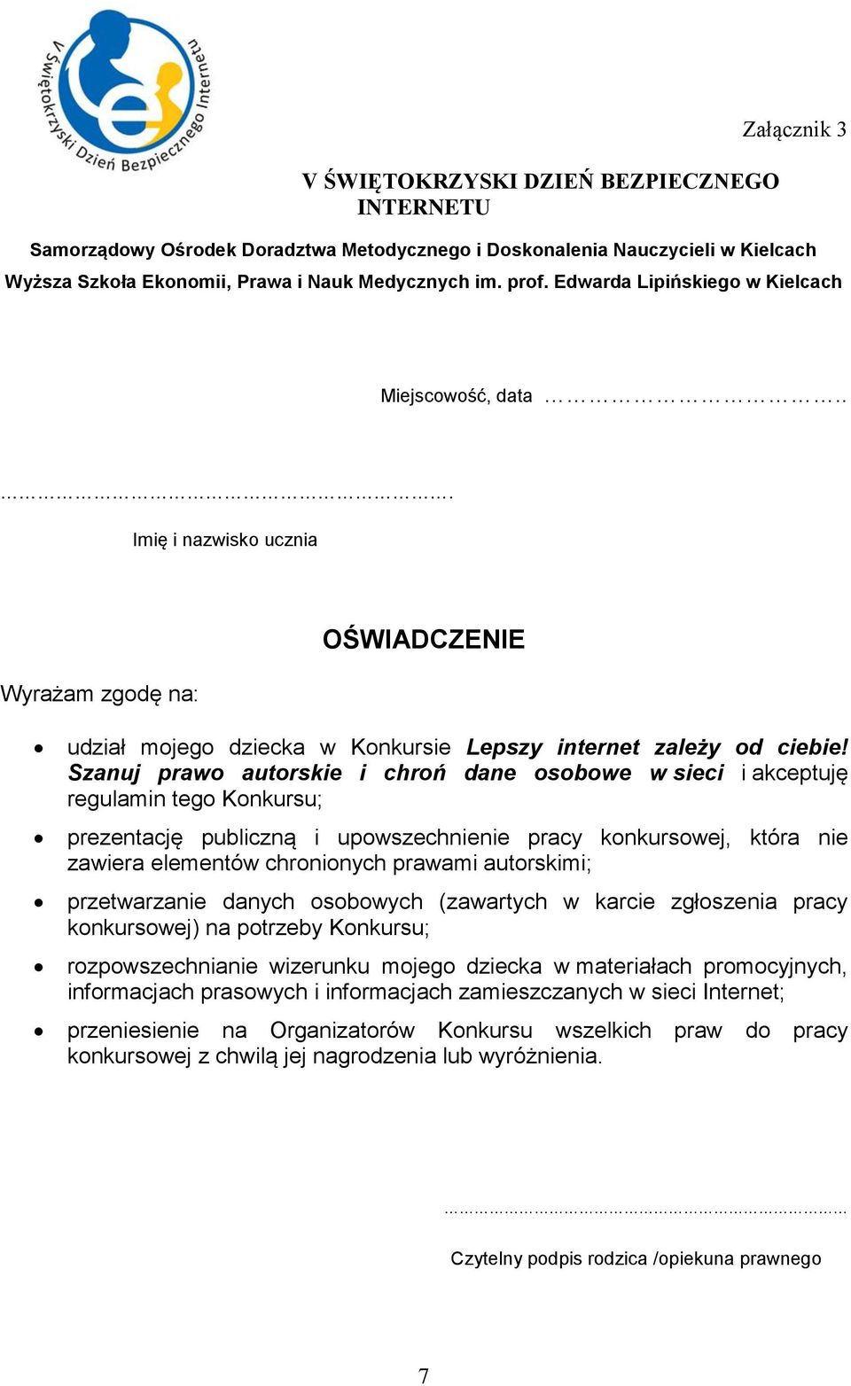 Szanuj prawo autorskie i chroń dane osobowe w sieci i akceptuję regulamin tego Konkursu; prezentację publiczną i upowszechnienie pracy konkursowej, która nie zawiera elementów chronionych prawami