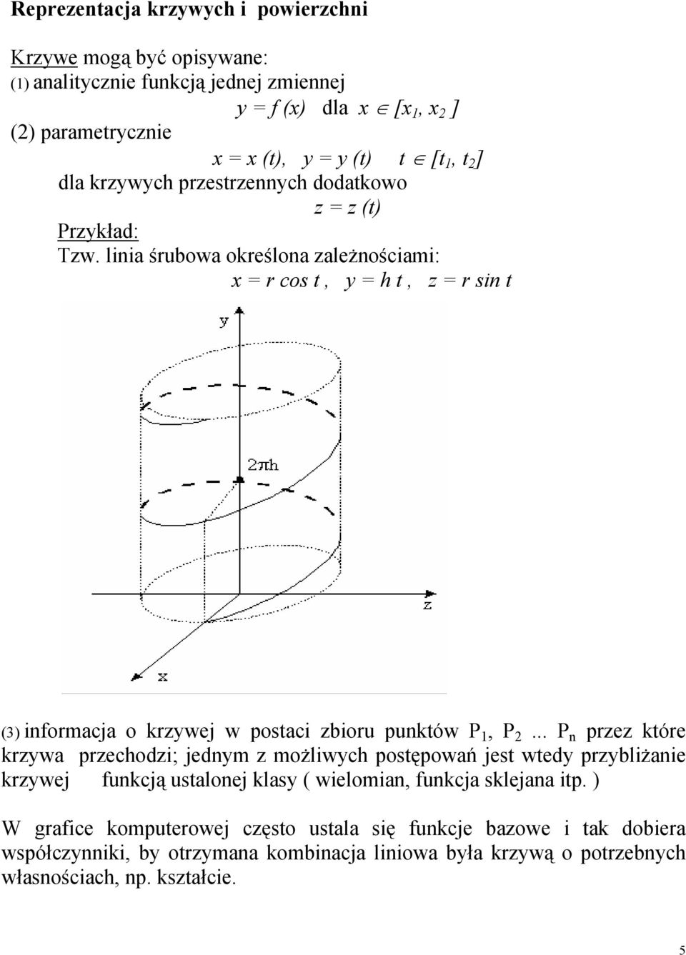 linia śrubowa określona zależnościami: x = r cos t, y = h t, z = r sin t (3) informacja o krzywej w postaci zbioru punktów P 1, P 2.