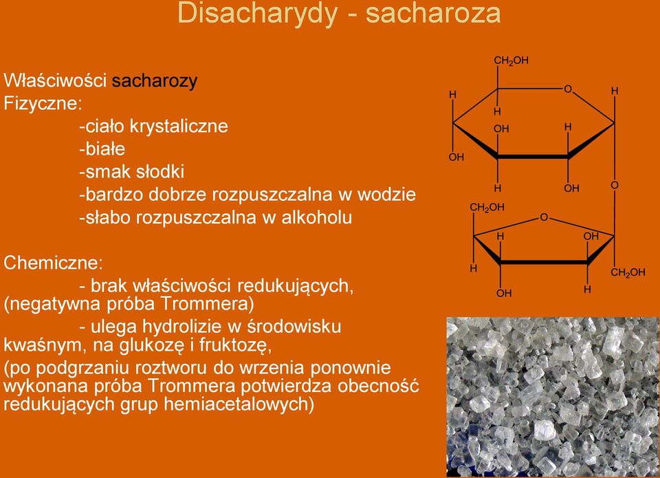 (negatywna próba Trommera) - ulega hydrolizie w środowisku kwaśnym, na glukozę i fruktozę, (po podgrzaniu