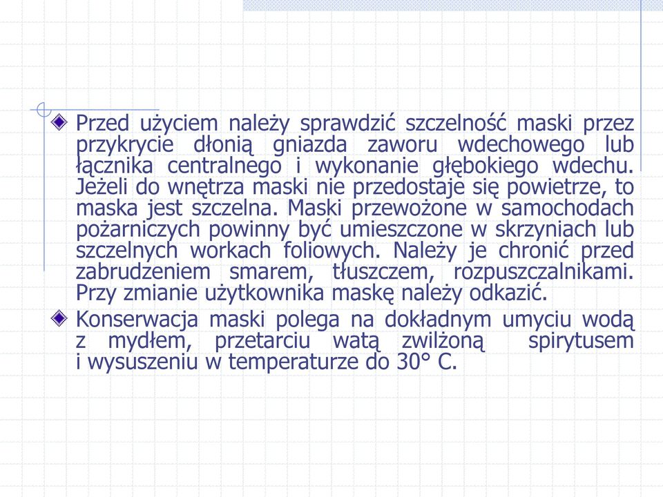 Maski przewożone w samochodach pożarniczych powinny być umieszczone w skrzyniach lub szczelnych workach foliowych.