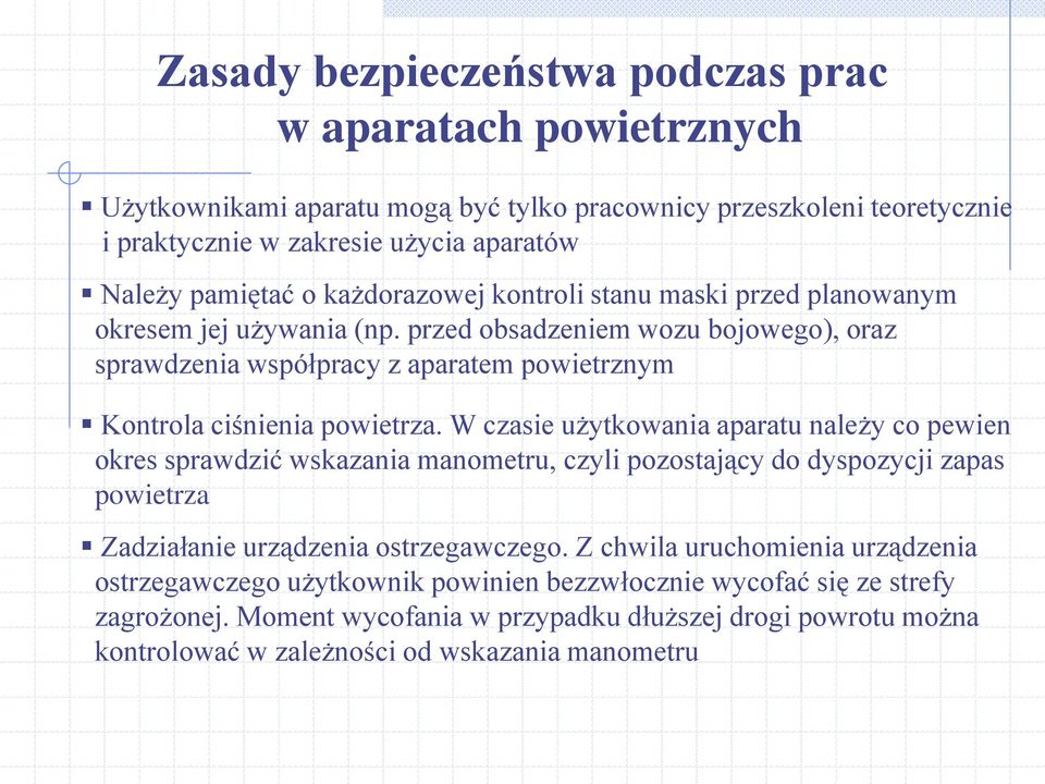 W czasie użytkowania aparatu należy co pewien okres sprawdzić wskazania manometru, czyli pozostający do dyspozycji zapas powietrza Zadziałanie urządzenia ostrzegawczego.