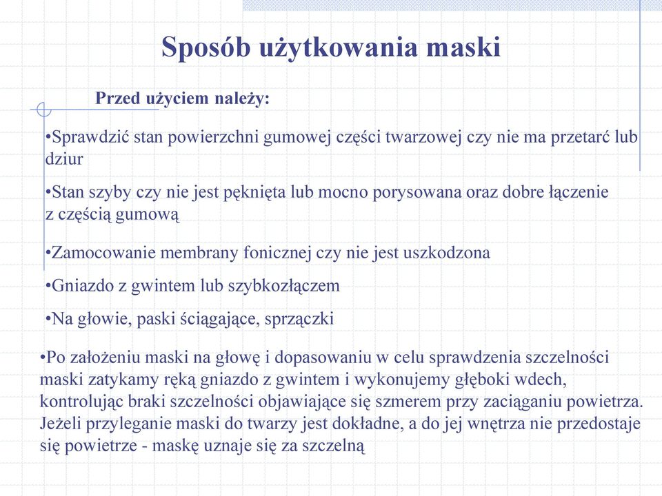 sprzączki Po założeniu maski na głowę i dopasowaniu w celu sprawdzenia szczelności maski zatykamy ręką gniazdo z gwintem i wykonujemy głęboki wdech, kontrolując braki