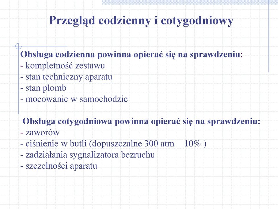 w samochodzie Obsługa cotygodniowa powinna opierać się na sprawdzeniu: - zaworów -