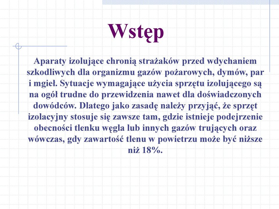 Sytuacje wymagające użycia sprzętu izolującego są na ogół trudne do przewidzenia nawet dla doświadczonych dowódców.