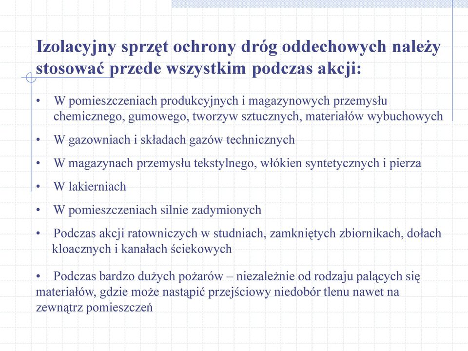 syntetycznych i pierza W lakierniach W pomieszczeniach silnie zadymionych Podczas akcji ratowniczych w studniach, zamkniętych zbiornikach, dołach kloacznych i