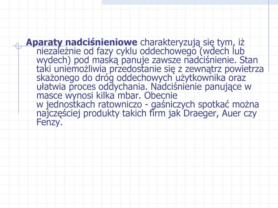 Stan taki uniemożliwia przedostanie się z zewnątrz powietrza skażonego do dróg oddechowych użytkownika oraz