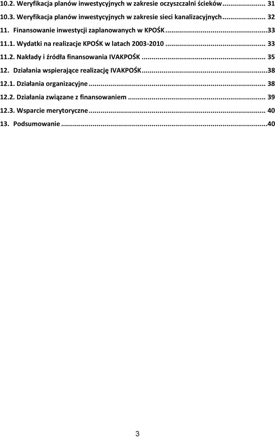 ..33 11.1. Wydatki na realizacje KPOŚK w latach 2003-2010... 33 11.2. Nakłady i źródła finansowania IVAKPOŚK... 35 12.