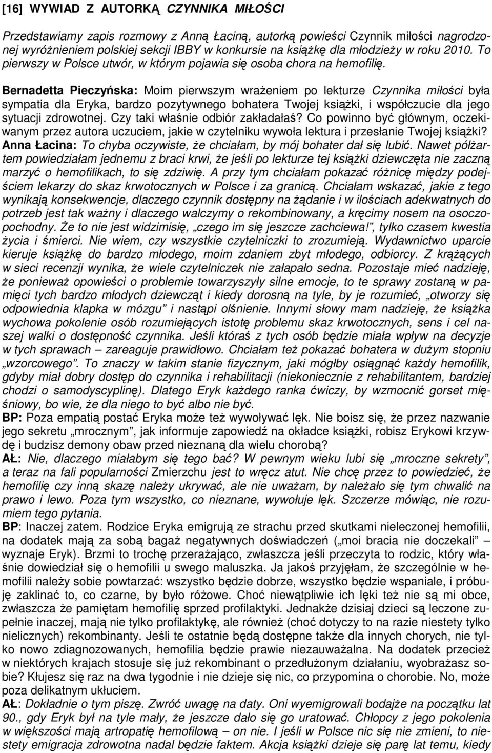 Bernadetta Pieczyńska: Moim pierwszym wrażeniem po lekturze Czynnika miłości była sympatia dla Eryka, bardzo pozytywnego bohatera Twojej książki, i współczucie dla jego sytuacji zdrowotnej.