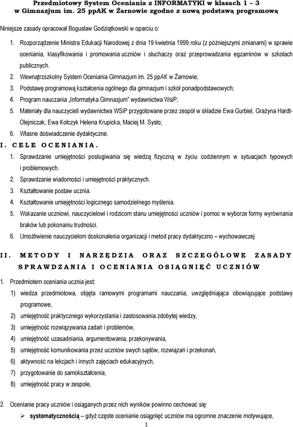 szkołach publicznych. 2. Wewnątrzszkolny System Oceniania Gimnazjum im. 25 ppak w Żarnowie; 3. Podstawę programową kształcenia ogólnego dla gimnazjum i szkół ponadpodstawowych; 4.