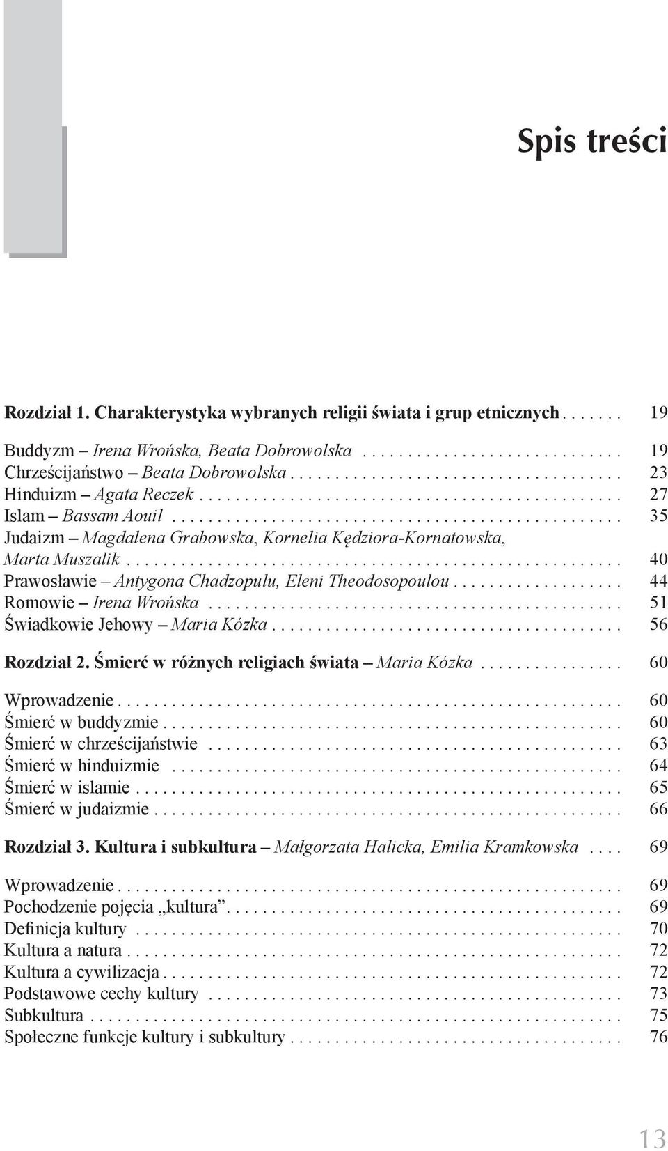 .. 51 Świadkowie Jehowy Maria Kózka... 56 Rozdział 2. Śmierć w różnych religiach świata Maria Kózka... 60 Wprowadzenie... 60 Śmierć w buddyzmie... 60 Śmierć w chrześcijaństwie... 63 Śmierć w hinduizmie.