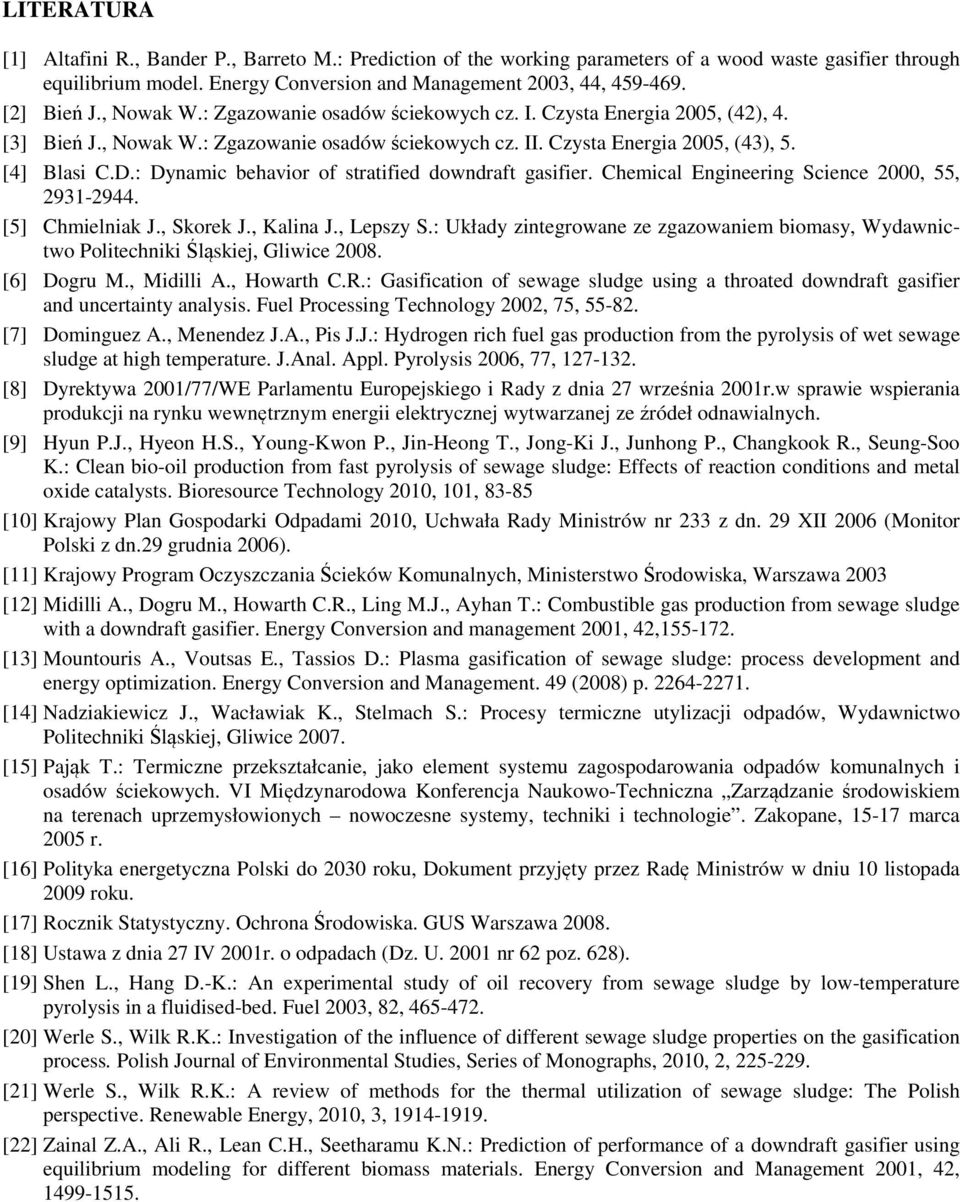 : Dynamic behavior of stratified downdraft gasifier. Chemical Engineering Science 2000, 55, 2931-2944. [5] Chmielniak J., Skorek J., Kalina J., Lepszy S.