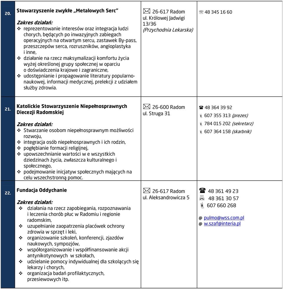 propagowanie literatury popularnonaukowej, informacji medycznej, prelekcji z udziałem służby zdrowia. 26-617 Radom ul. Królowej Jadwigi 13/36 (Przychodnia Lekarska) 48 345 16 60 21.