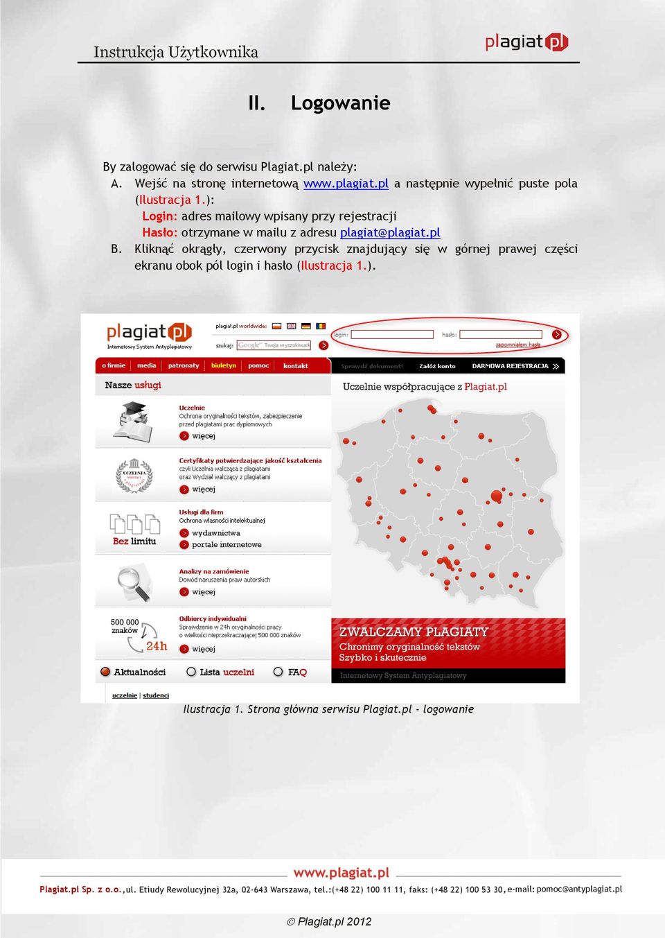 ): Login: adres mailowy wpisany przy rejestracji Hasło: otrzymane w mailu z adresu plagiat@plagiat.pl B.