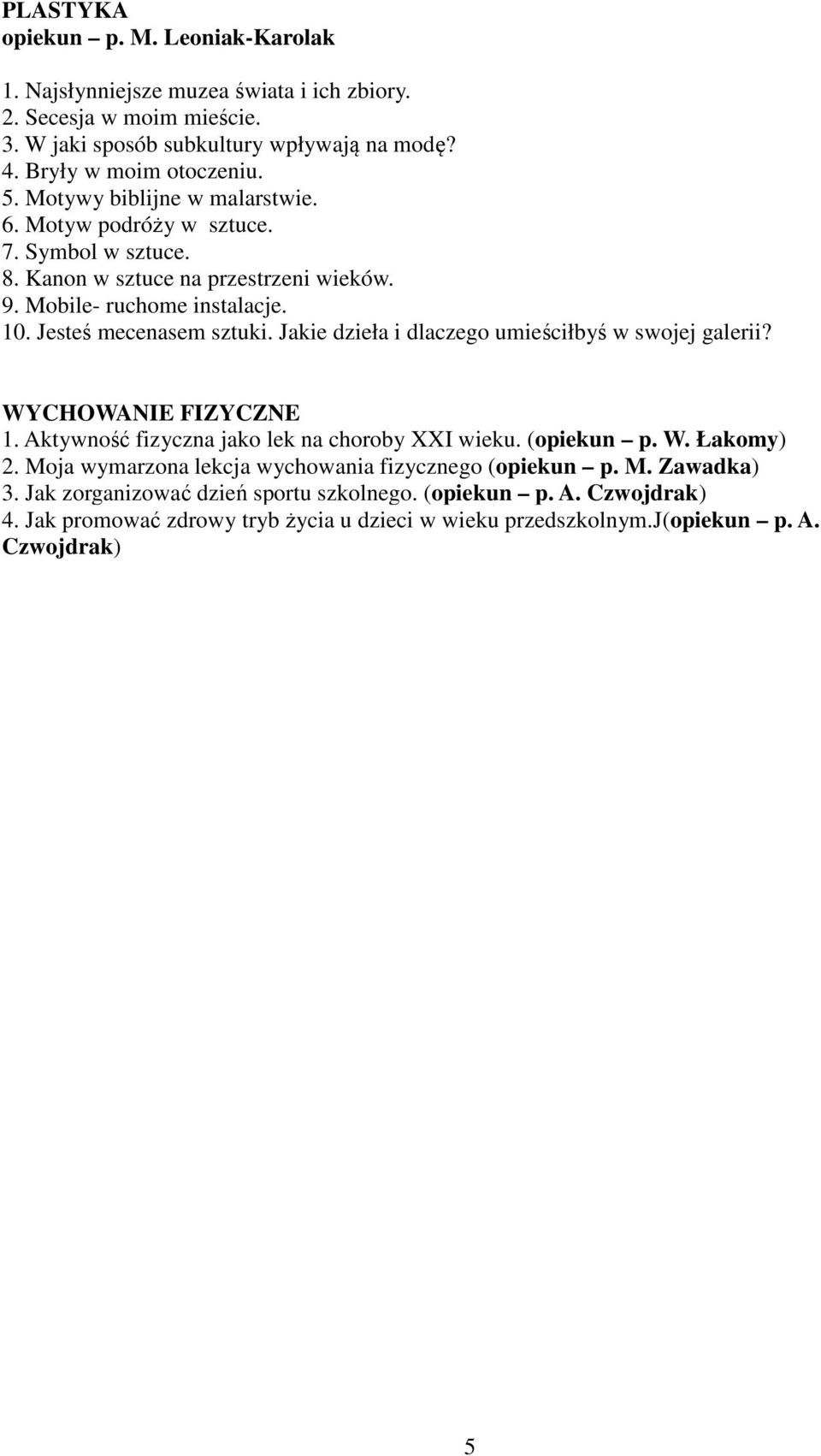 Jakie dzieła i dlaczego umieściłbyś w swojej galerii? WYCHOWANIE FIZYCZNE 1. Aktywność fizyczna jako lek na choroby XXI wieku. (opiekun p. W. Łakomy) 2.