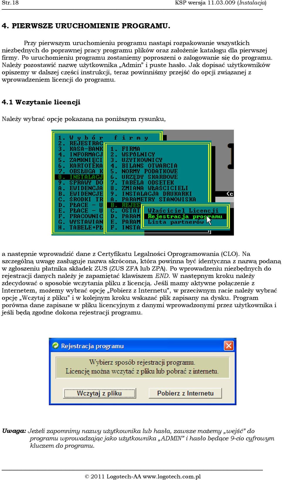 Po uruchomieniu programu zostaniemy poproszeni o zalogowanie się do programu. NaleŜy pozostawić nazwę uŝytkownika Admin i puste hasło.