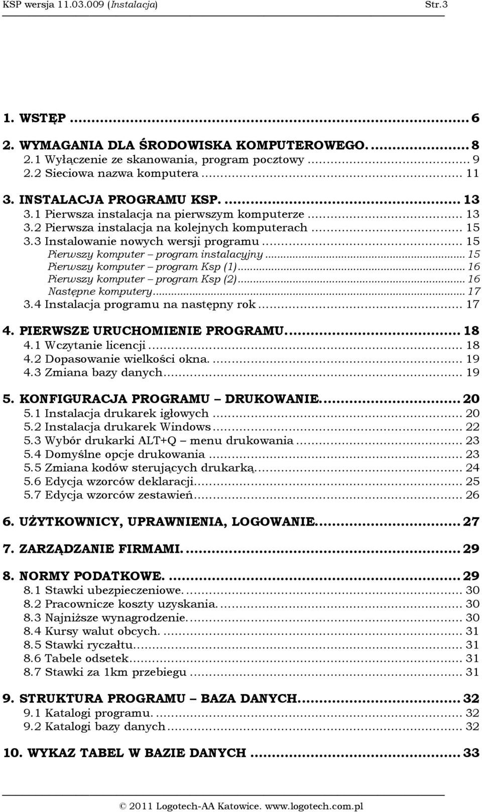 .. 15 Pierwszy komputer program instalacyjny...15 Pierwszy komputer program Ksp (1)...16 Pierwszy komputer program Ksp (2)...16 Następne komputery...17 3.4 Instalacja programu na następny rok... 17 4.