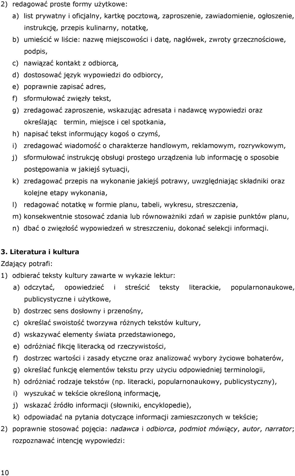 zredagować zaproszenie, wskazując adresata i nadawcę wypowiedzi oraz określając termin, miejsce i cel spotkania, h) napisać tekst informujący kogoś o czymś, i) zredagować wiadomość o charakterze