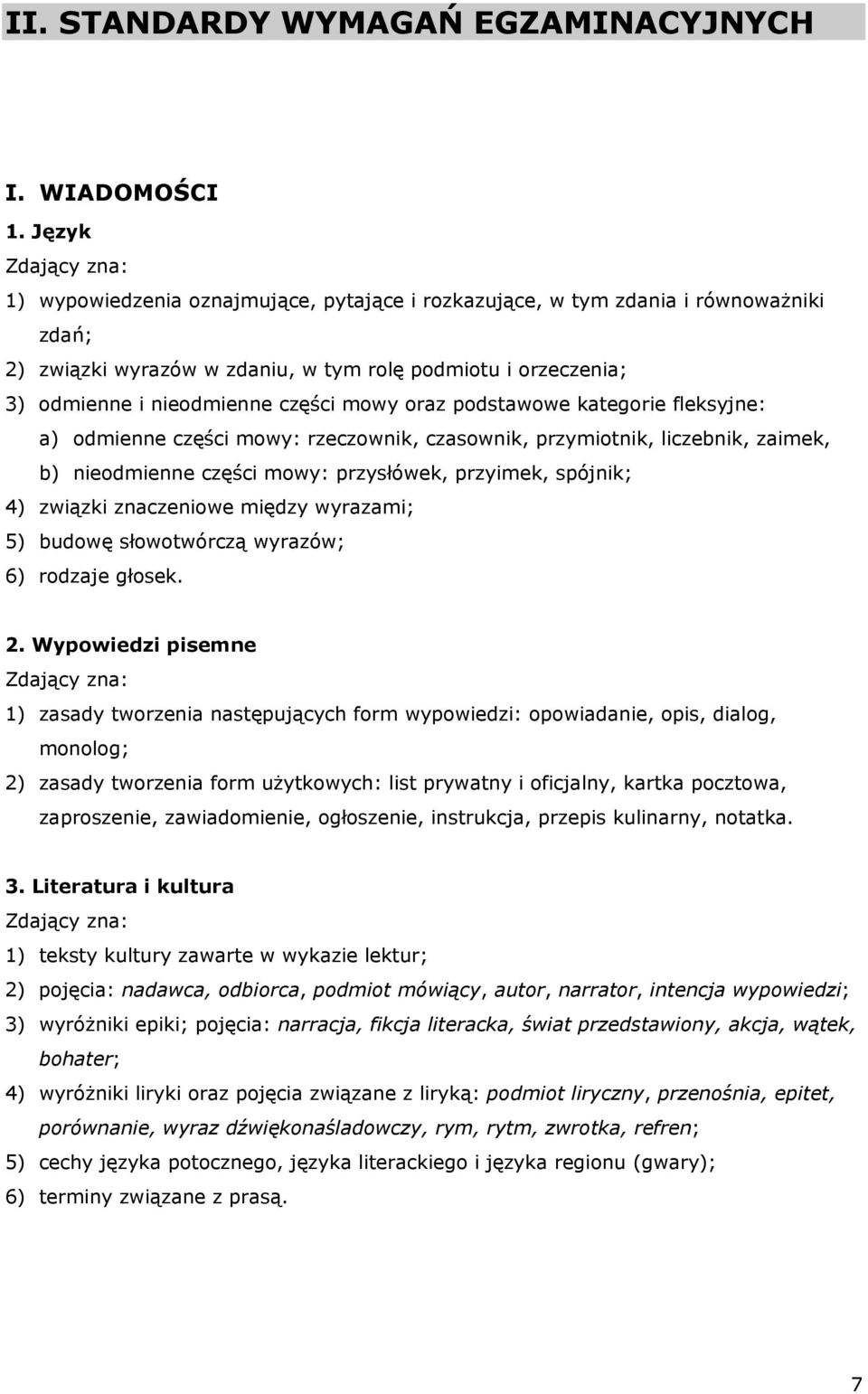 części mowy oraz podstawowe kategorie fleksyjne: a) odmienne części mowy: rzeczownik, czasownik, przymiotnik, liczebnik, zaimek, b) nieodmienne części mowy: przysłówek, przyimek, spójnik; 4) związki