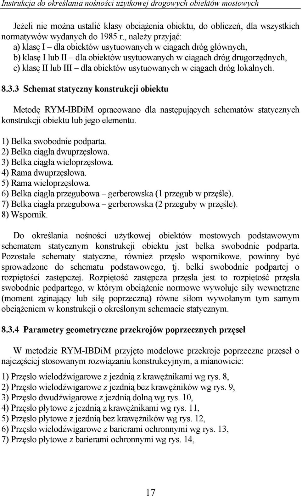 w ciągach dróg lokalnych. 8.3.3 Schemat statyczny konstrukcji obiektu Metodę RYM-IBDiM opracowano dla następujących schematów statycznych konstrukcji obiektu lub jego elementu.